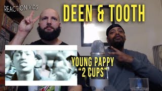 Young Pappy quot2 Cupsquot  Deen amp Tooth Reaction [upl. by Renat689]