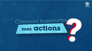 Passez à l’action  10  comment transmettre mes actions [upl. by Lednek792]