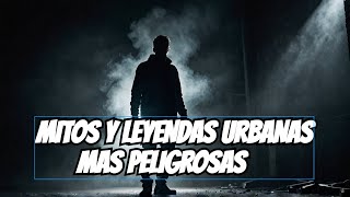 MITOS y leyendas URBANAS Más Peligrosas que Debes Conocer Ahora [upl. by Jodee]