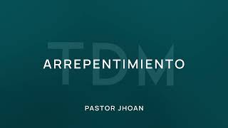 Arrepentimiento  Pastor Jhoan [upl. by Tatman]