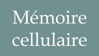 How to Pronounce Mémoire cellulaire Cellular memory Correctly in French [upl. by Ahsiyt421]