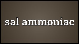 Sal ammoniac Meaning [upl. by Zavras]