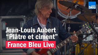 JeanLouis Aubert quotPlâtre et cimentquot  France Bleu Live [upl. by Darelle170]