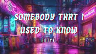 Somebody That I Used To Know Lyrics  Gotye [upl. by Ninerb998]