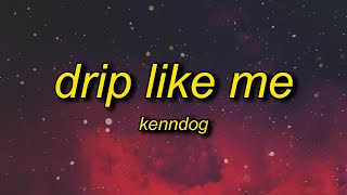 Kenndog  Drip Like Me Lyrics  im sorry for dripping but drip is what i do [upl. by Gayler]