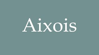 How to Pronounce Aixois Correctly in French [upl. by Adnohral]