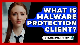 What Is Malware Protection Client  SecurityFirstCorpcom [upl. by Ranna]