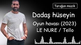 DADAŞ HÜSEYİN Oyun havası 2023 Le nure  Tello [upl. by Nassi117]