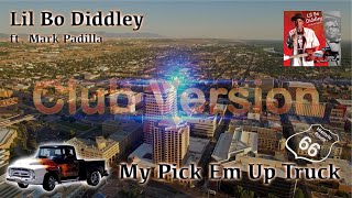 Lil Bo Diddley feat Mark Padilla  My Pick Em Up Truck Club Version [upl. by Braun]