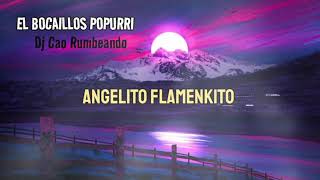 El Bocaillos Popurri X Dj Cao Rumbeando FT Angelito Flamenkito [upl. by Codding]