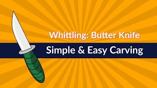 Easy Whittling Beginners Butter Knife  Simple Wood Carve  Basic Knife carving  First Whittle [upl. by Cypro643]