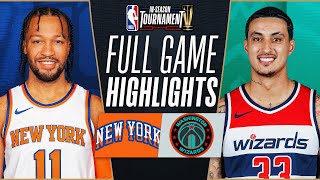 KNICKS at WIZARDS  NBA INSEASON TOURNAMENT 🏆  FULL GAME HIGHLIGHTS  November 17 2023 [upl. by Esirrehc614]