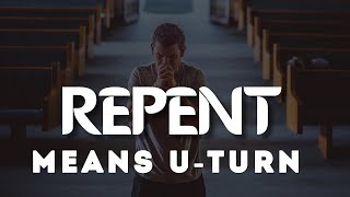 Repent Means UTurn [upl. by Kam525]