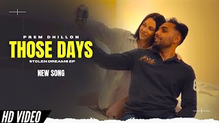 Those Days  Prem Dhillon Official Video New Song  Stolen Dreams EP  New Punjabi Songs [upl. by Nageet508]