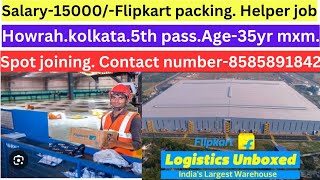 Flipkart packing jobSalary15000 upto Duty9hrs26day5th passspot joint howrah [upl. by Nissie]