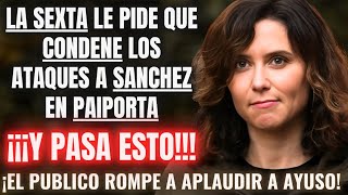 LA SEXTA pide a AYUSO que CONDENE el ATAQUE a SÁNCHEZ en PAIPORTA 😱Y ELLA LES DA UNA BRUTAL LECCIÓN😱 [upl. by Ahtnams]