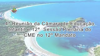 4ª Reunião da Câmara de Educação Infantil e 12ª Sessão Plenária do CME no 12º Mandato [upl. by Nalak843]