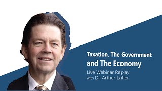 quotTaxation The Government and The Economyquot  Live Webinar 1 with Dr Arthur Laffer [upl. by Nnyltiak715]