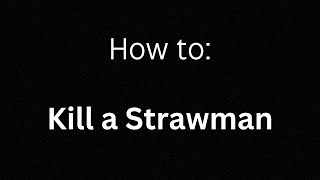 How to kill a Strawman [upl. by Bradski606]