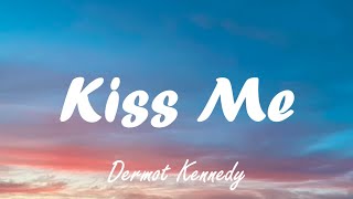 Dermot Kennedy  Kiss Me Lyrics [upl. by Neibaf]