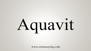 How To Say Aquavit [upl. by Konyn]