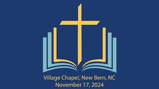 Village Chapel PCA New Bern Worship Service 11172024 [upl. by Giralda]