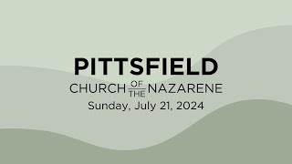 July 21 2024  Sunday Service  Pittsfield Church of the Nazarene [upl. by Uhayile]