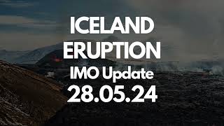 Iceland Eruption IMO Update 28 05 24 [upl. by Pozzy]