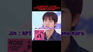 JIN names ‘APT’ by ROSÉ amp Bruno Mars as his current favorite KPop songshorts bts jin blackpink [upl. by Esmeralda]