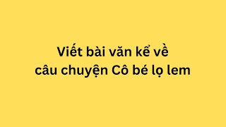 Viết bài văn kể về câu chuyện Cô bé lọ lem [upl. by Pilihp]