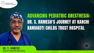 Dr S Ramesh  Chief of Pediatric Anesthesia  Kanchi Kamakoti CHILDS Trust Hospital KKCTH [upl. by Gilus944]