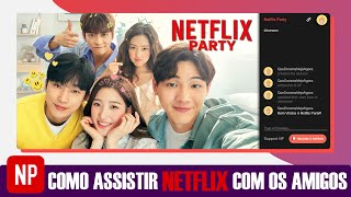 NETFLIX PARTY  Como Assistir NETFLIX com os AMIGOS  Que Dorama Vejo Agora [upl. by Grosvenor]