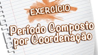 Exercícios  Período Composto por Coordenação Prof Noslen [upl. by Kadner274]