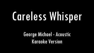 George Michael  Careless Whisper  Acoustic Karaoke With Lyrics  Only Guitar Chords [upl. by Kraft153]