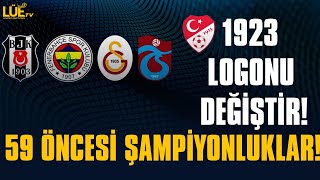 1959 ÖNCESİ ŞAMPİYONLUKLAR 1923 LOGONU DEĞİŞTİR 59 YAP  fenerbahçe galatasaray beşiktaş [upl. by Durr]