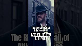 The Rise and Fall of Alfie Solomons A Peaky Blinders Analysis [upl. by Johnathon]