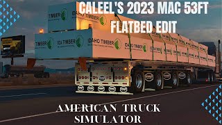 ATS Mods v148 Caleels 2023 Mac 53ft Flatbed Edit  American Truck Simulator 4K [upl. by Zeralda]