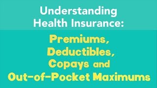 Understanding Premiums Deductibles Copays and OutofPocket Maximums [upl. by Kelli]