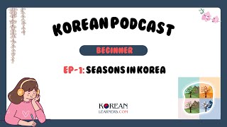 Korean Podcast for Beginners 01  계절  Seasons  With English Translation amp PDF file koreanpodcast [upl. by Enirtak854]