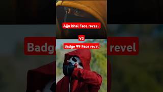 Badge 99 VS Ajju bhai Face reveal 😈VS😈 [upl. by Rudiger]