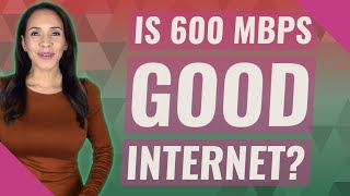 Is 600 Mbps good internet [upl. by Birdt]