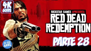 RED DEAD REDEMPTION 1  VELHOS AMIGOS NOVOS PROBLEMAS 4K SEM COMENTÁRIOS LEGENDADO PARTE 28 [upl. by Ayekim]