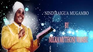 NINDIRAIGUA MUGAMBO BY MILKA MUTHONI WAMBU [upl. by Aida909]