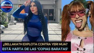 Bellakath explota contra Yeri Mua Está harta de las copias baratas y las cantantes fugaces [upl. by Enoved]