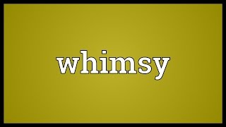 Whimsy Meaning [upl. by Leunamesoj]