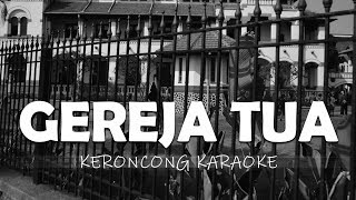 GEREJA TUA  KARAOKE POP KERONCONG KENANGAN [upl. by Ardnua]