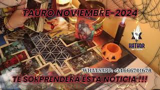 TAURO NOVIEMBRE 2024  TE SORPRENDERÁ ÉSTA NOTICIA  HATHOR TAROT Y OCULTISMO [upl. by Awe]