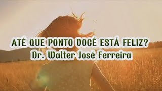 ATÉ QUE PONTO VOCÊ ESTÁ FELIZ Dr Walter José Ferreira cerppr felicidade ser feliz [upl. by Battista]