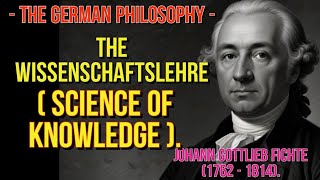 Johann Gottlieb Fichte 1762—1814  the Wissenschaftslehre science of knowledge [upl. by Ahseid]