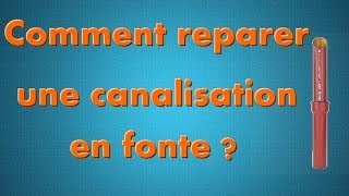 COMMENT REPARER UNE UNE FUITE SUR UNE EVACUTION EN FONTE [upl. by Acir]